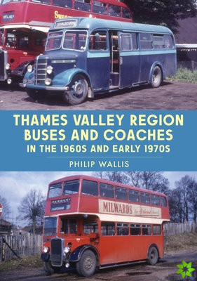 Thames Valley Region Buses and Coaches in the 1960s and Early 1970s