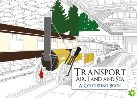 Transport: Air, Land and Sea A Colouring Book