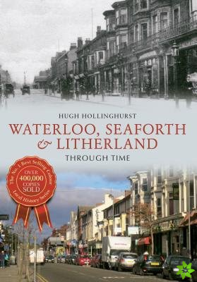 Waterloo, Seaforth & Litherland Through Time
