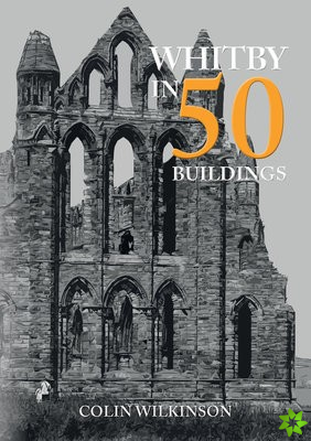Whitby in 50 Buildings
