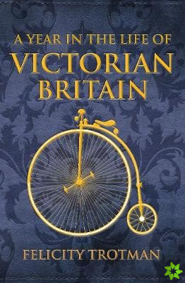 Year in the Life of Victorian Britain