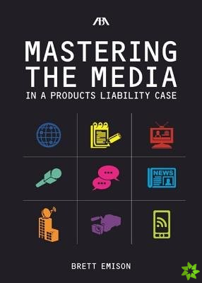 Mastering the Media in a Products Liability Case