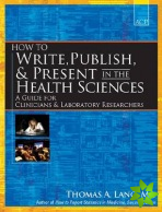 How to Write, Publish, and Present in the Health Sciences