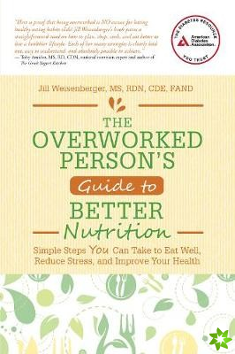 Overworked Person's Guide to Better Nutrition