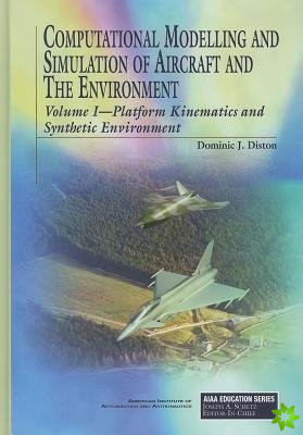 Computational Modelling and Simulation of Aircraft and the Environment: Platform Kinematics and Synthetic Environment v. 1