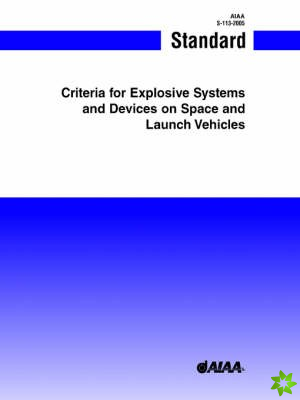 Criteria for Explosive Systems and Devices on Space and Launch Vehicles (S-113-2005)
