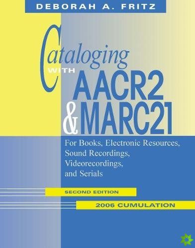 Cataloging with AACR2 and MARC21  2006 Cumulation