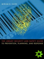Library Security and Safety Guide to Prevention, Planning, and Response