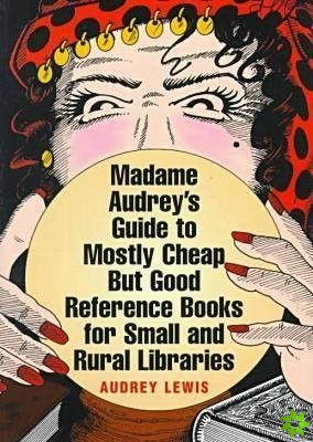 Madame Audrey's Guide to Mostly Cheap But Good Reference Books for Small and Rural Libraries