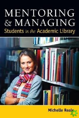 Mentoring and Managing Students in the Academic Library