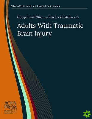 Occupational Therapy Practice Guidelines for Adults With Traumatic Brain Injury