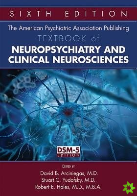 American Psychiatric Association Publishing Textbook of Neuropsychiatry and Clinical Neurosciences