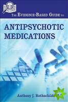 Evidence-Based Guide to Antipsychotic Medications