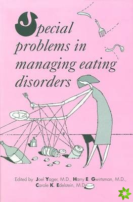 Special Problems in Managing Eating Disorders
