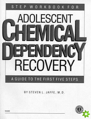 Step Workbook for Adolescent Chemical Dependency Recovery