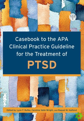 Casebook to the APA Clinical Practice Guideline for the Treatment of PTSD