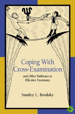 Coping With Cross-Examination and Other Pathways to Effective Testimony