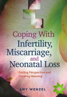 Coping With Infertility, Miscarriage, and Neonatal Loss