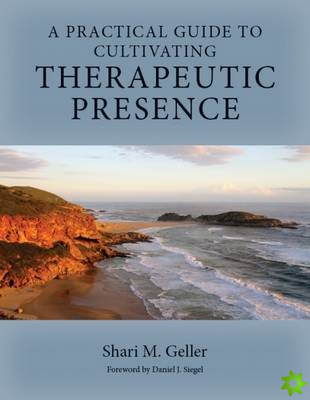 Practical Guide to Cultivating Therapeutic Presence