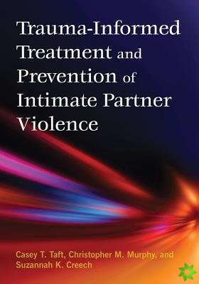 Trauma-Informed Treatment and Prevention of Intimate Partner Violence