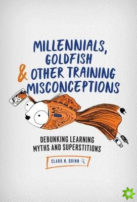 Millennials, Goldfish & Other Training Misconceptions