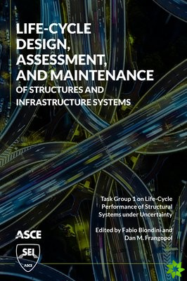 Life-Cycle Design, Assessment, and Maintenance of Structures and Infrastructure Systems