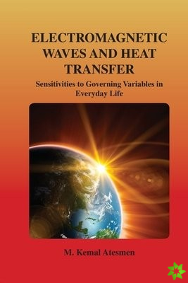 Electromagnetic Waves and Heat Transfer: Sensitivities to Governing Variables in Everyday Life