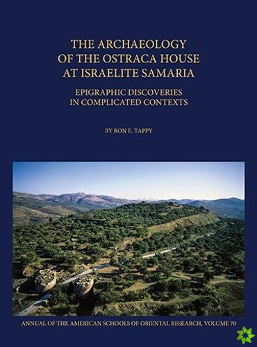 Archaeology of the Ostraca House at Israelite Samaria