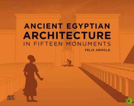 Ancient Egyptian Architecture in Fifteen Monuments