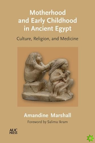 Motherhood and Early Childhood in Ancient Egypt