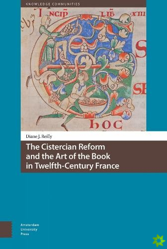 Cistercian Reform and the Art of the Book in Twelfth-Century France