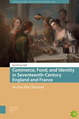 Commerce, Food, and Identity in Seventeenth-Century England and France