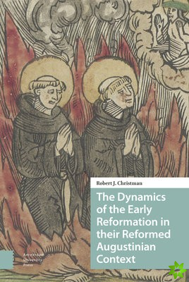 Dynamics of the Early Reformation in their Reformed Augustinian Context