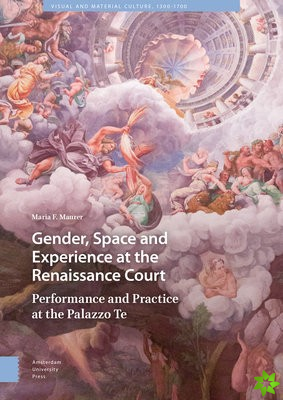 Gender, Space and Experience at the Renaissance Court