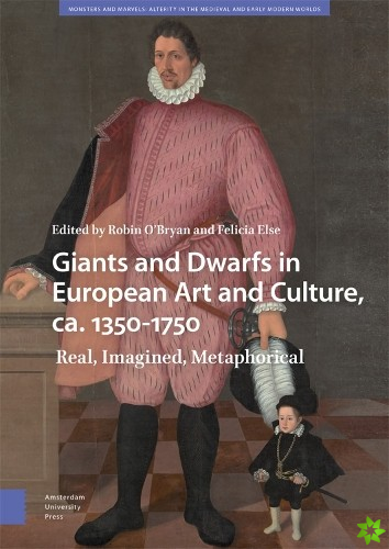 Giants and Dwarfs in European Art and Culture, ca. 1350-1750