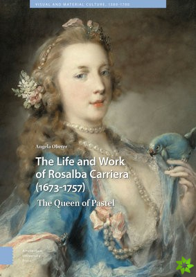 Life and Work of Rosalba Carriera (1673-1757)