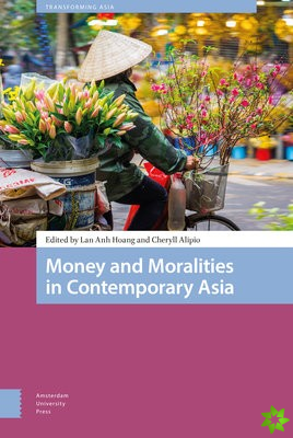 Money and Moralities in Contemporary Asia