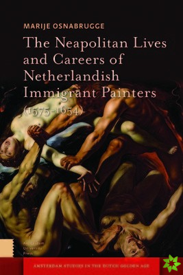 Neapolitan Lives and Careers of Netherlandish Immigrant Painters (1575-1655)