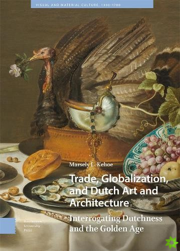 Trade, Globalization, and Dutch Art and Architecture