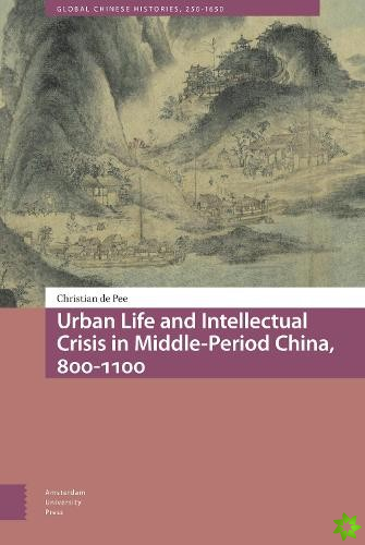 Urban Life and Intellectual Crisis in Middle-Period China, 800-1100
