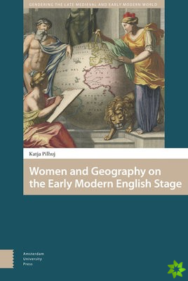Women and Geography on the Early Modern English Stage