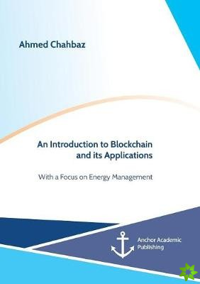Introduction to Blockchain and its Applications. With a Focus on Energy Management