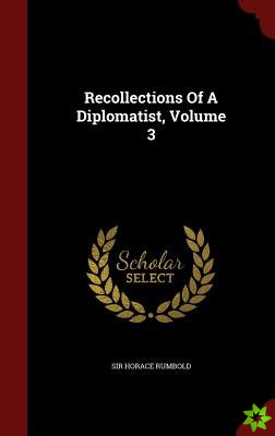 Recollections Of A Diplomatist, Volume 3