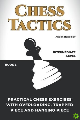 Practical Chess Exercises with Overloading, Trapped Piece and Hanging Piece
