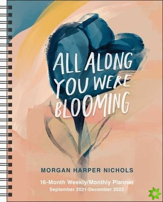 All Along You Were Blooming 16-Month 2021-2022 Monthly/Weekly Planner Calendar