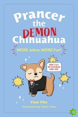 Prancer the Demon Chihuahua: MORE Jokes, MORE Fun!