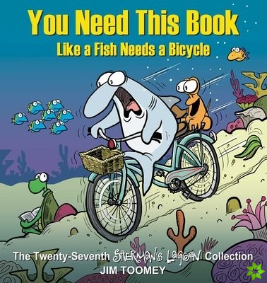 You Need This Book Like a Fish Needs a Bicycle