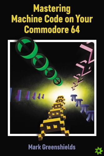 Mastering Machine Code On Your Commodore 64