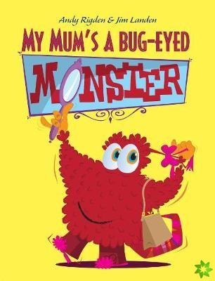 My Mum's a Bug-Eyed Monster