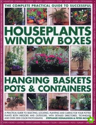 Complete Guide to Successful Houseplants, Window Boxes, Hanging Baskets, Pots and Containers